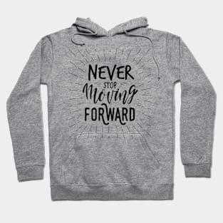 Never stop moving forward / motivational quote Hoodie